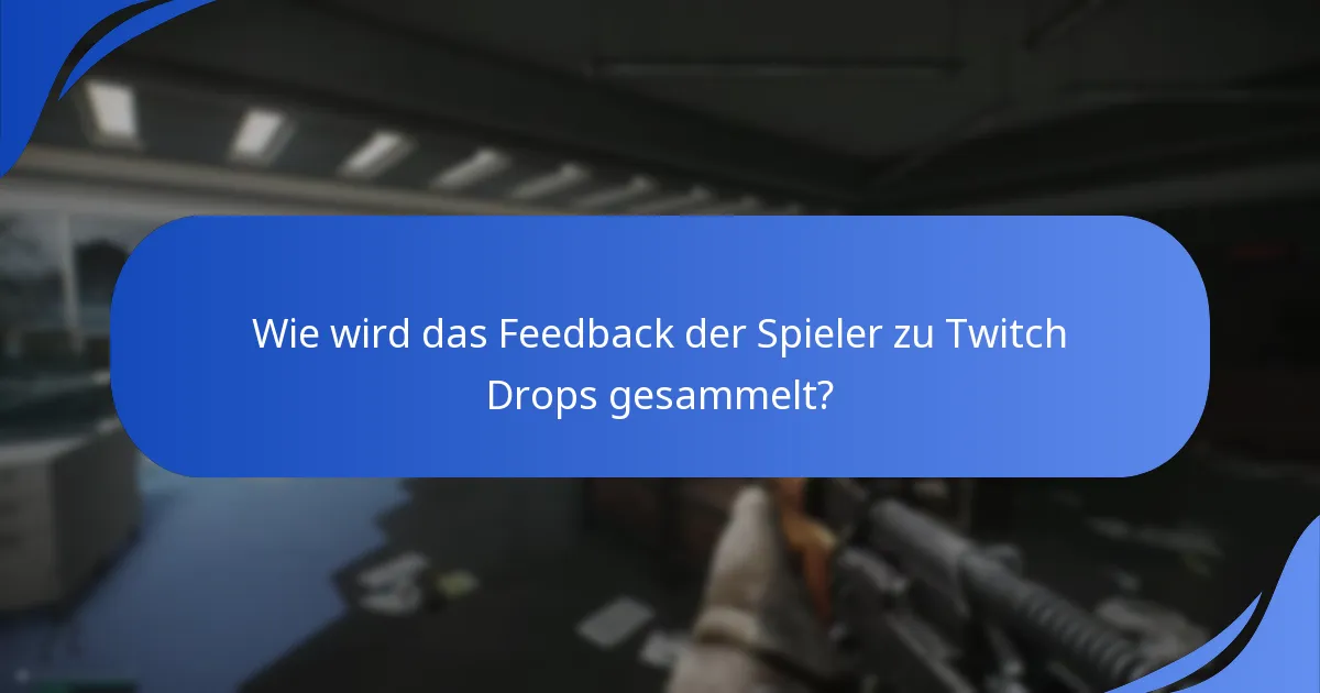 Wie wird das Feedback der Spieler zu Twitch Drops gesammelt?