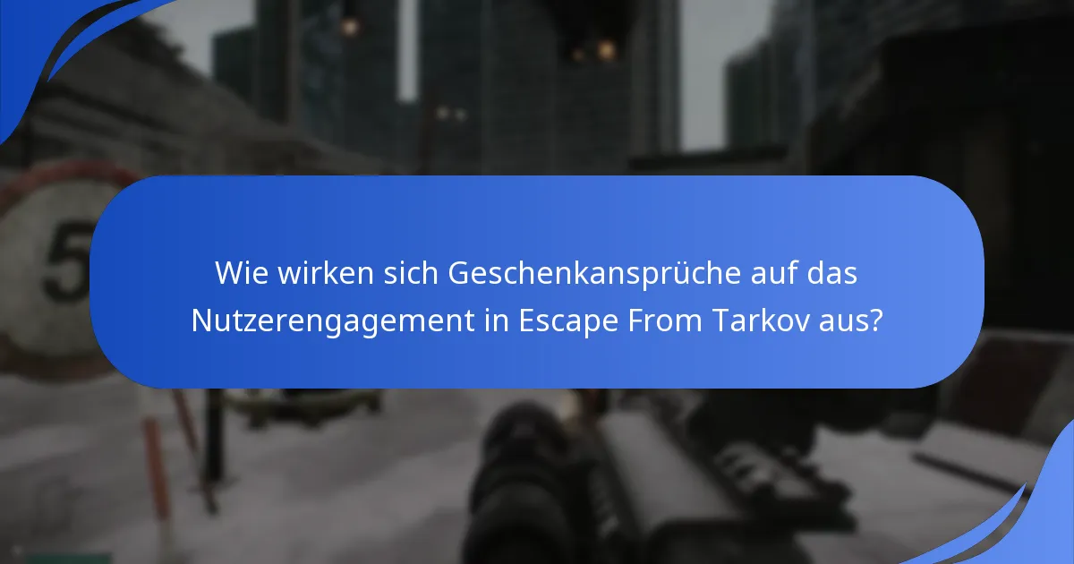 Wie wirken sich Geschenkansprüche auf das Nutzerengagement in Escape From Tarkov aus?