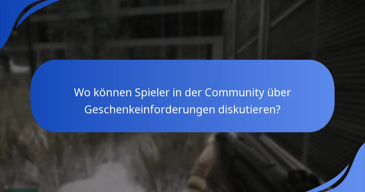 Wo können Spieler in der Community über Geschenkeinforderungen diskutieren?